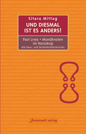 Und diesmal ist es anders – Past Lives + Mondknoten im Horoskop von Mittag,  Sitara