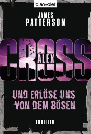 Und erlöse uns von dem Bösen – Alex Cross 10 – von Patterson,  James, Petri,  Edda