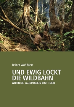 Und ewig lockt die Wildbahn von Wohlfahrt,  Reiner