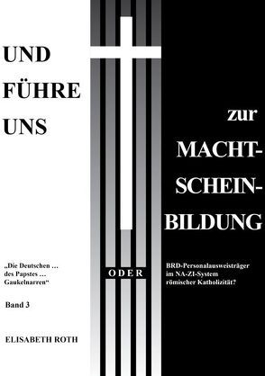 Und führe uns zur Macht-Schein-Bildung von Roth,  Elisabeth