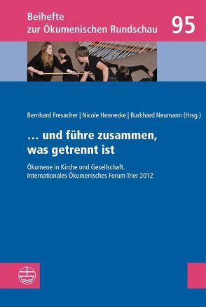 … und führe zusammen, was getrennt ist von Fresacher,  Bernhard, Henneke,  Nicole, Neumann,  Burkhard