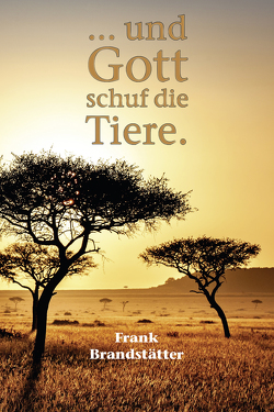 … und Gott schuf die Tiere von Brandstätter,  Frank