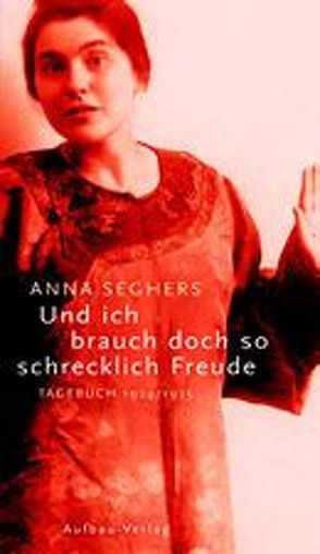 Und ich brauch doch so schrecklich Freude von Seghers,  Anna, Zehl Romero,  Christiane