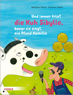 Und immer frisst die Kuh Sibylle, bevor sie singt, ein Pfund Kamille von Maier,  Matthias, Maier,  Susanne