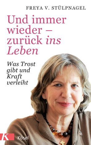 Und immer wieder – zurück ins Leben von Stülpnagel,  Freya v.