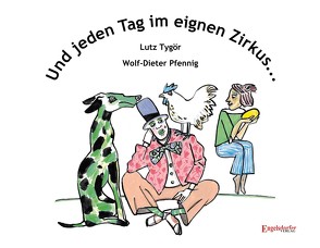 Und jeden Tag im eignen Zirkus von Pfennig,  Wolf-Dieter, Tygör,  Lutz