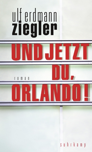 Und jetzt du, Orlando! von Ziegler,  Ulf Erdmann