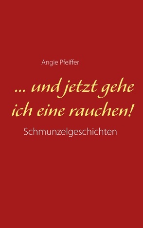 … und jetzt gehe ich eine rauchen von Pfeiffer,  Angie