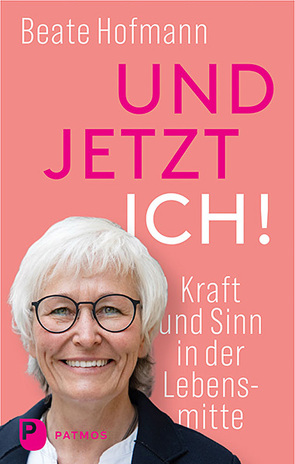 Und jetzt ich! – Kraft und Sinn in der Lebensmitte von Hofmann,  Beate