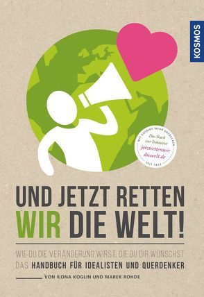 Und jetzt retten wir die Welt von Koglin,  Ilona, Rohde,  Marek