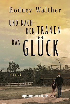 Und nach den Tränen das Glück von Hoffmann,  Oliver, Walther,  Rodney