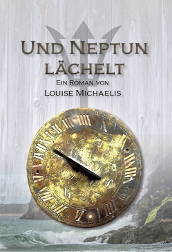 Und Neptun lächelt von Michaelis,  Louise