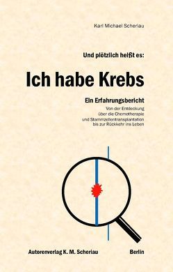 Und plötzlich heißt es: Ich habe Krebs von Scheriau,  Karl Michael