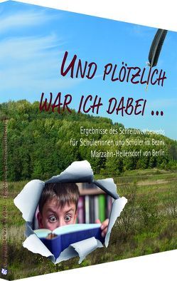 Und plötzlich war ich dabei … von Böttcher,  Lea, Domel,  Frederick, Driescher,  Till, Gallasch,  Helen, Gerster,  Finn, Gollnick,  Moritz, Haubold,  Bettina, Hauch,  Tabea, Herberg,  Laura Charleen, Kämmel,  Lennhard, Kauffeldt,  Elly, Kutschera,  Lucia, Leib,  Merle, Liebenau,  Emma, Matern,  Isabel, Monneuse,  Maurice, Nosul,  Nina, Pfeiffer,  Lynn, Roscher,  Anna Lena, Sachtleben,  Lina, Schallenberg,  Franka, Schramm,  Amélie, Schroeder,  Svava, Starke,  Johanna, Thiel,  Charlotte, Tobien,  Selina, Wahrmann,  Josephine, Wallwiener,  Michelle, Wenzel,  Fenja