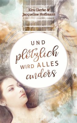 Und plötzlich wird alles anders von Gierke,  Kira, Hoffmann,  Jacqueline