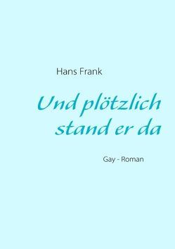 Und plötzlich stand er da von Frank,  Hans