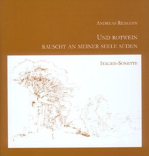 Und Rotwein rauscht an meiner Seele Süden von Ilg,  Rainer, Reimann,  Andreas