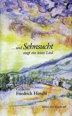 … und Sehnsucht singt ein leises Lied von Hirschl,  Friedrich, Költze-Füller,  Christine