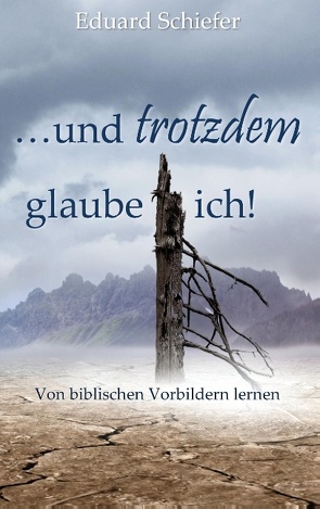 …und trotzdem glaube ich! von Schiefer,  Eduard