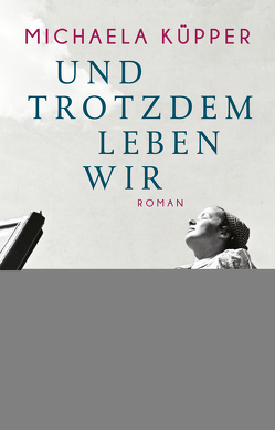 Und trotzdem leben wir von Küpper,  Michaela
