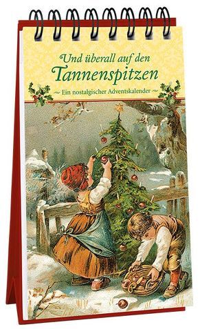 Und überall auf den Tannenspitzen. Ein nostalgischer Adventskalender von Hauptmann,  Karin, Kleinschrot,  Katrin, Mauder,  Katharina