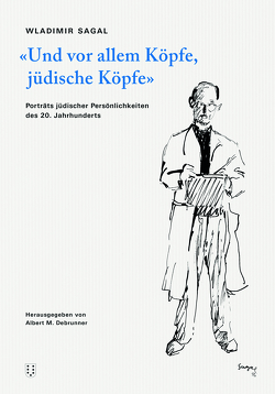 «Und vor allem Köpfe, jüdische Köpfe» von Debrunner,  Albert M, Sagal,  Wladimir