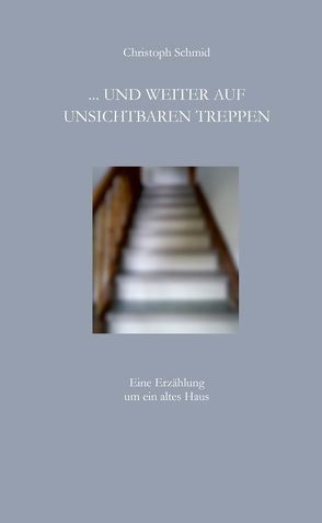 … und weiter auf unsichtbaren Treppen von Biberacher Verlagsdruckerei, Schmid,  Christoph