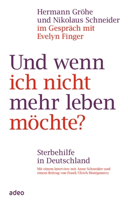 Und wenn ich nicht mehr leben möchte? von Finger,  Evelyn, Gröhe,  Hermann, Schneider,  Nikolaus