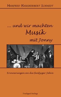 … und wir machten Musik mit Jonny von Schmidt,  Manfred Hansherbert