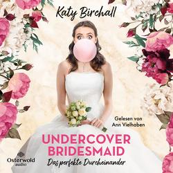 Undercover Bridesmaid – Das perfekte Durcheinander von Birchall,  Katy, Rebernik-Heidegger,  Sonja, Vielhaben,  Ann