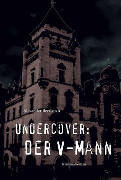 Undercover: Der V-Mann von Beerlauch,  Alexander