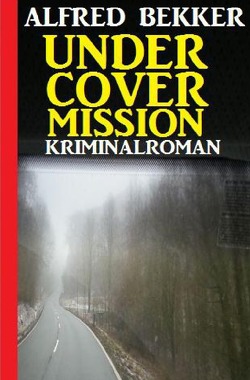 Undercover Mission: Kriminalroman von Bekker,  Alfred