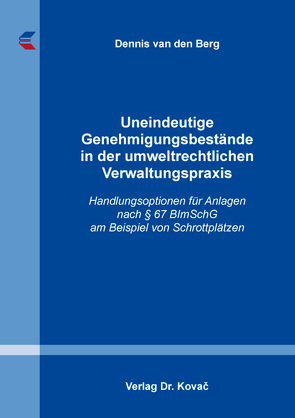 Uneindeutige Genehmigungsbestände in der umweltrechtlichen Verwaltungspraxis von van den Berg,  Dennis