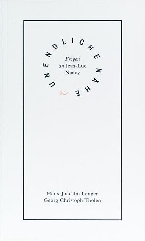 Unendliche Nähe von Lenger,  Hans-Joachim, Tholen,  Georg Christoph