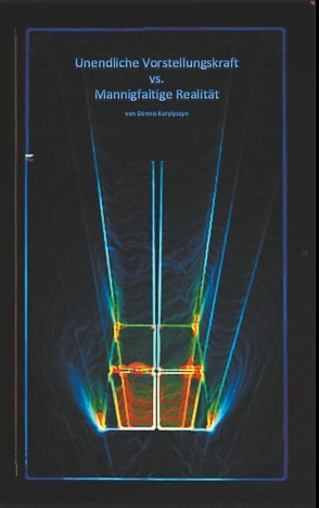 Unendliche Vorstellungskraft vs. Mannigfaltige Realität von Kurylyszyn,  Dennis