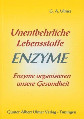 Unentbehrliche Lebensstoffe Enzyme von Ulmer,  Günter A.