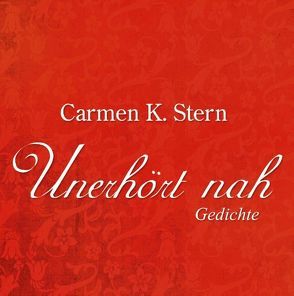 „Unerhört nah“ von Stern,  Carmen K.