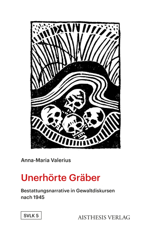 Unerhörte Gräber von Valerius,  Anna-Maria