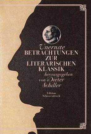 Unernste Betrachtungen zur literarischen Klassik von Schiller,  Dieter