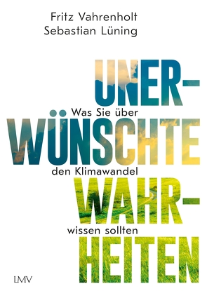 Unerwünschte Wahrheiten von Lüning,  Sebastian, Vahrenholt,  Fritz