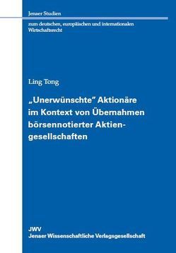 „Unerwünschte“ Aktionäre im Kontext von Übernahmen börsennotierter Aktiengesellschaften von Tong,  Ling