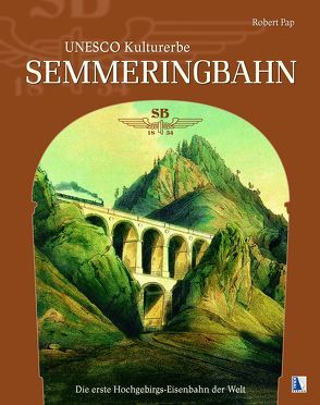 UNESCO Kulturerbe Semmeringbahn von Pap,  Robert