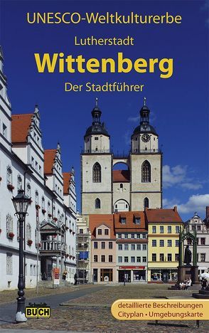 UNESCO Weltkulturerbe Lutherstadt Wittenberg von Krawulsky,  Roland, Schmidt,  Thorsten