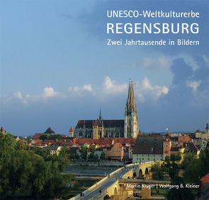 UNESCO-Weltkulturerbe Regensburg von Kleiner,  Wolfgang B., Kluger,  Martin