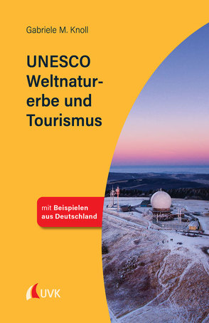 UNESCO Weltnaturerbe und Tourismus von Knoll,  Gabriele M