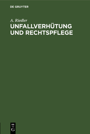 Unfallverhütung und Rechtspflege von Riedler,  A.