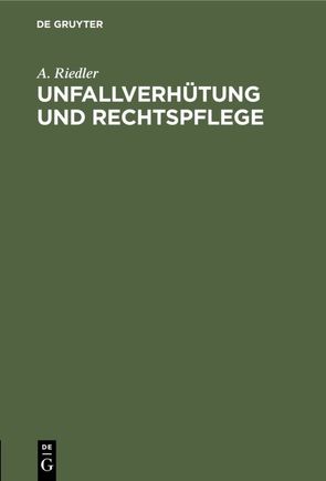 Unfallverhütung und Rechtspflege von Riedler,  A.