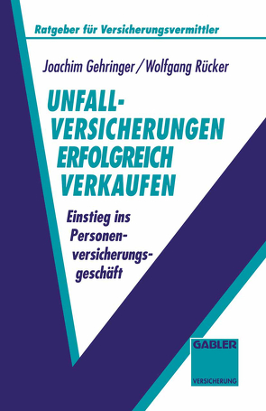 Unfallversicherungen erfolgreich verkaufen von Gehringer,  Joachim, Rücker,  Wolfgang