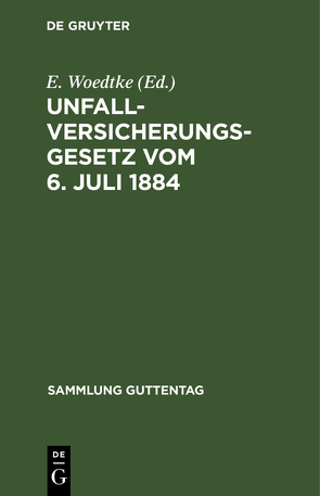 Unfallversicherungsgesetz vom 6. Juli 1884 von Woedtke,  E.
