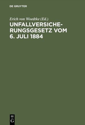 Unfallversicherungsgesetz vom 6. Juli 1884 von Woedtke,  Erich von
